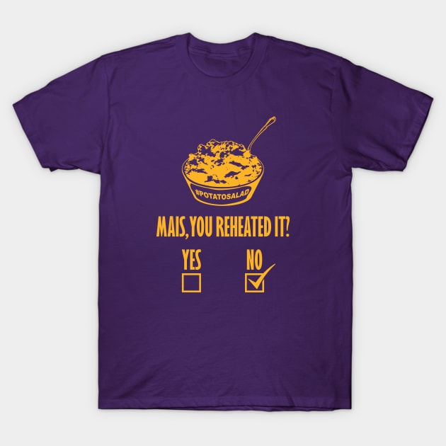 Mais, You Reheated It? [NO] T-Shirt by yallcatchinunlimited